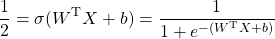 \[\frac{1}{2} = \sigma (W^\mathrm{T}X+b) = \frac{1}{1+e^{-(W^\mathrm{T}X+b)}}\]
