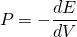 \begin{equation*} P = -\frac{dE}{dV} \end{equation*}