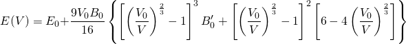 \begin{equation*} E (V) = E_0 + \frac{9 V_0 B_0}{16} \left\{ \left[ \left( \frac{V_0}{V} \right)^\frac{2}{3} - 1 \right]^3 B'_0 + \left[ \left( \frac{V_0}{V} \right)^\frac{2}{3} - 1 \right]^2 \left[ 6 - 4 \left( \frac{V_0}{V} \right)^\frac{2}{3} \right] \right\} \end{equation*}